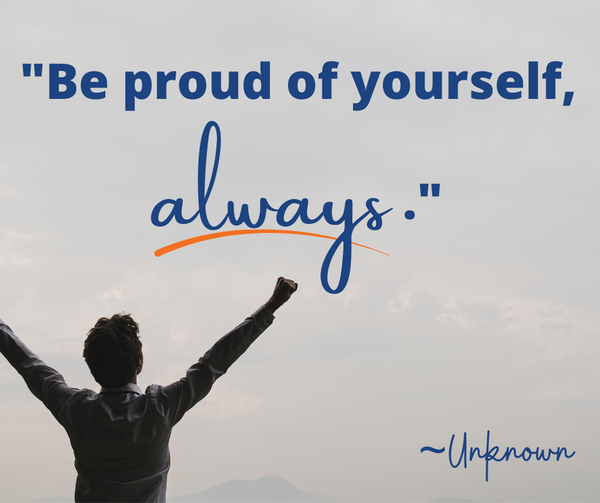 Be Proud of yourself always - Unknown