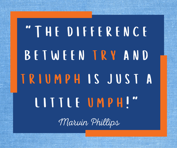 The Difference between try and triumph is just a little umph! - Marvin Philips
