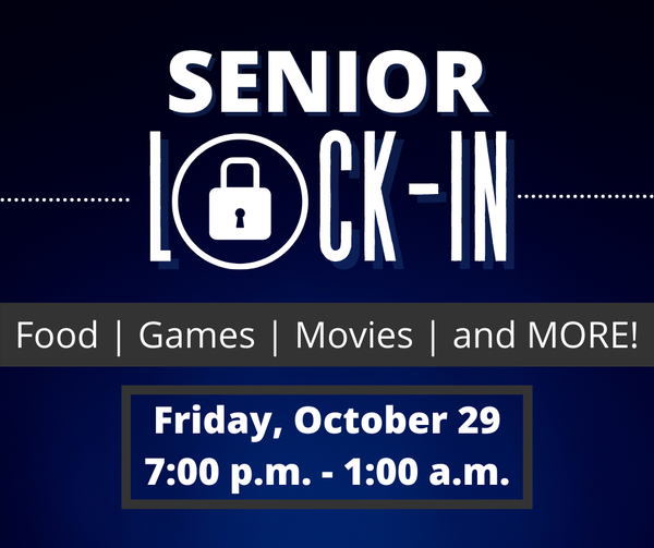 Senior Lock-In Food | Games | Movies | and MORE! Friday Oct. 29 7-1 am