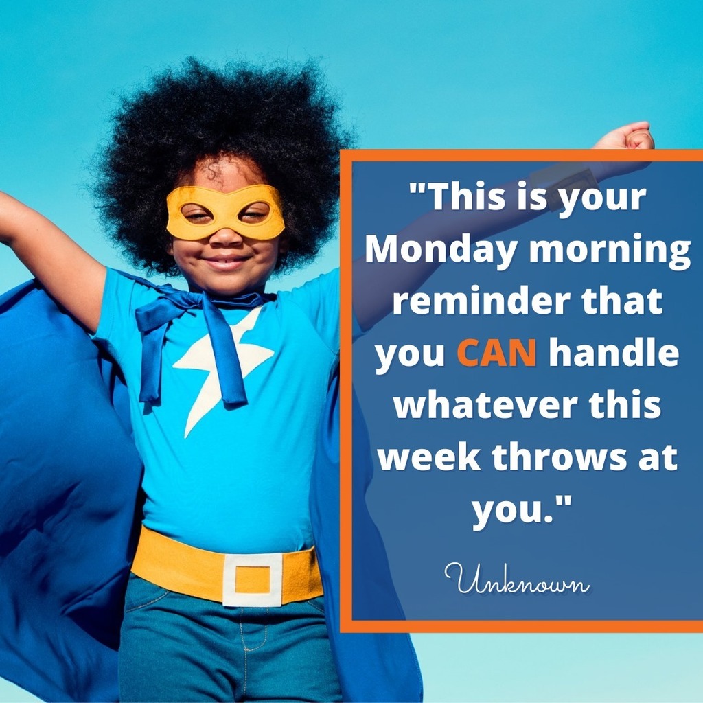"This is your Monday morning Reminder that you CAN handle whatever this week throws at you." - Unknown