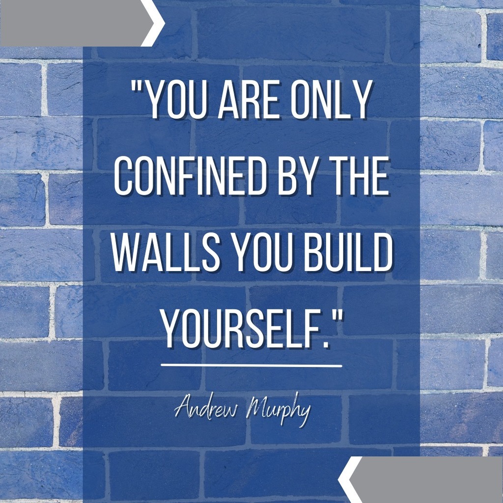 You are only confined by the walls you build yourself. - Andrew Murphy